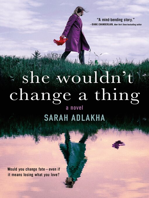 Title details for She Wouldn't Change a Thing by Sarah Adlakha - Available